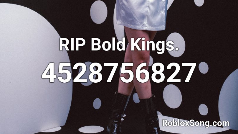 RIP Bold Kings. Roblox ID