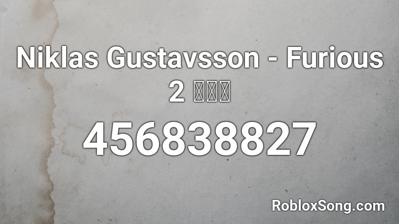 Niklas Gustavsson - Furious 2 💦👌🏼 Roblox ID