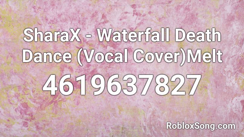 SharaX - Waterfall Death Dance (Vocal Cover)Melt Roblox ID