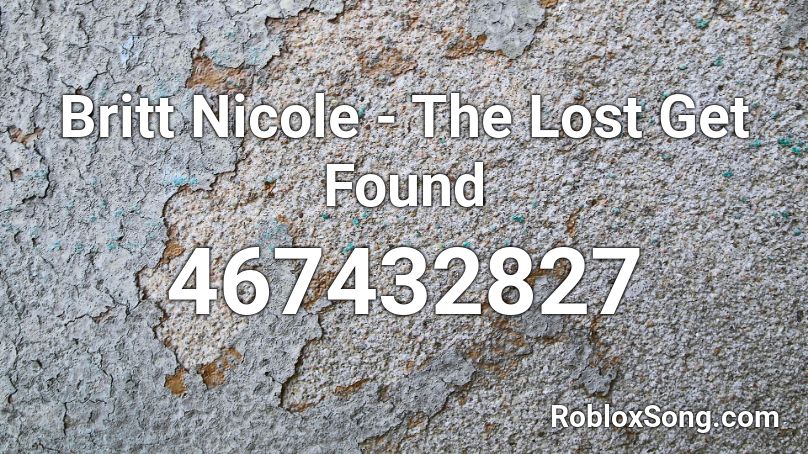 Britt Nicole - The Lost Get Found Roblox ID