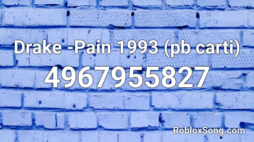 Drake -Pain 1993 (pb carti) Roblox ID