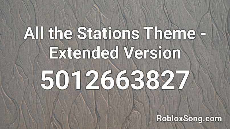All the Stations Theme - Extended Version Roblox ID