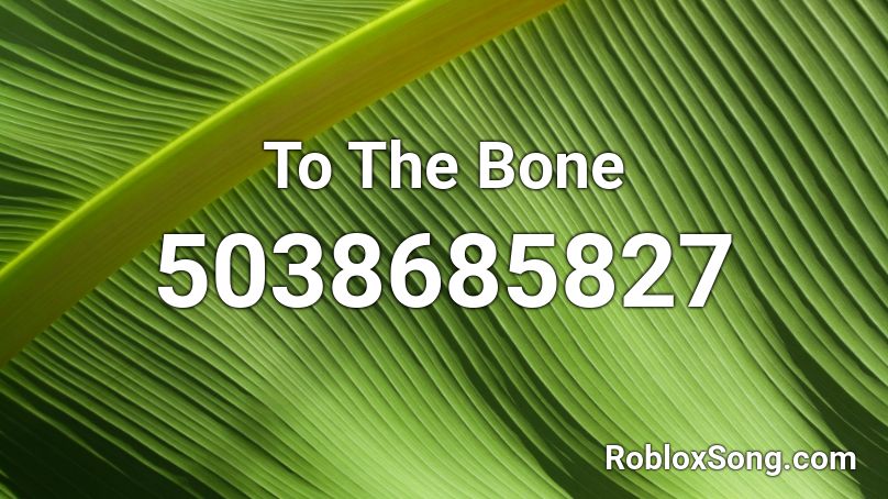 To The Bone Roblox ID - Roblox music codes