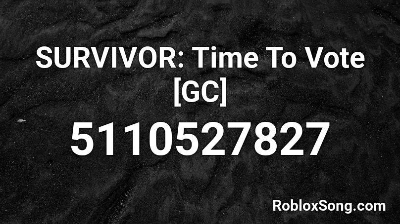 SURVIVOR: Time To Vote [GC] Roblox ID