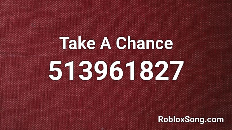 Take A Chance Roblox ID