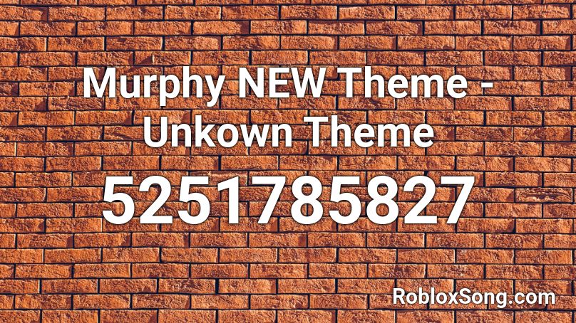 Murphy NEW Theme - Unkown Theme Roblox ID