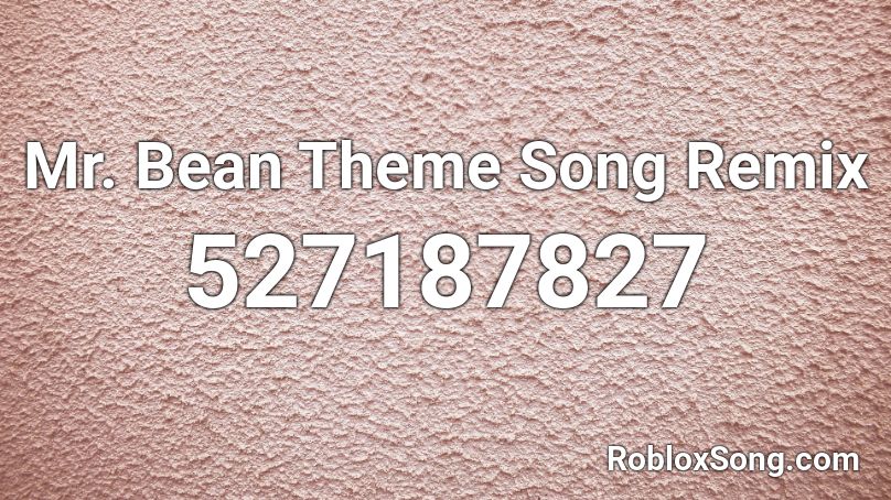 Mr. Bean Theme Song Remix Roblox ID