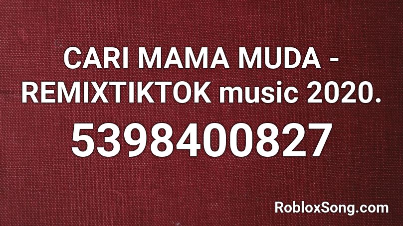 CARI MAMA MUDA -REMIXTIKTOK music 2020. Roblox ID