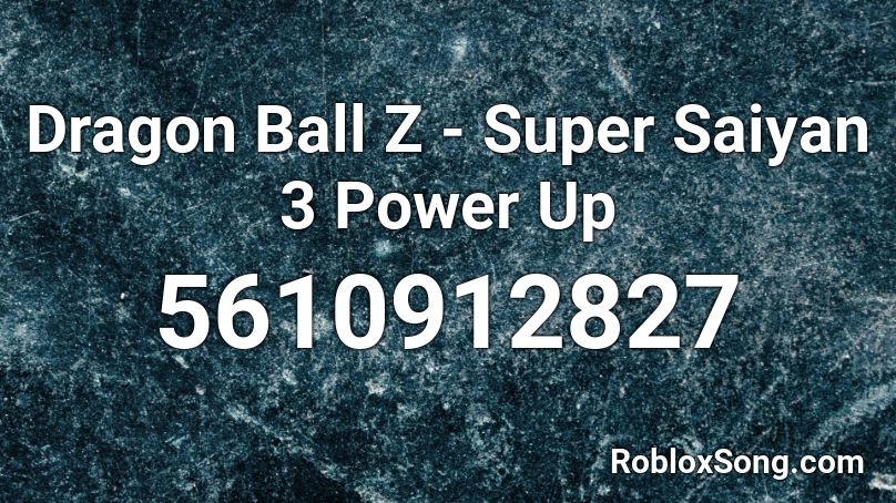 Dragon Ball Z - Super Saiyan 3 Power Up Roblox ID