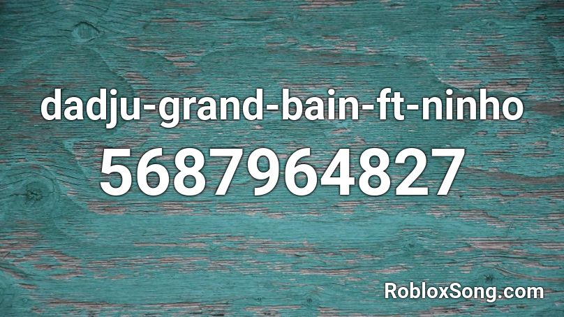 dadju-grand-bain-ft-ninho Roblox ID