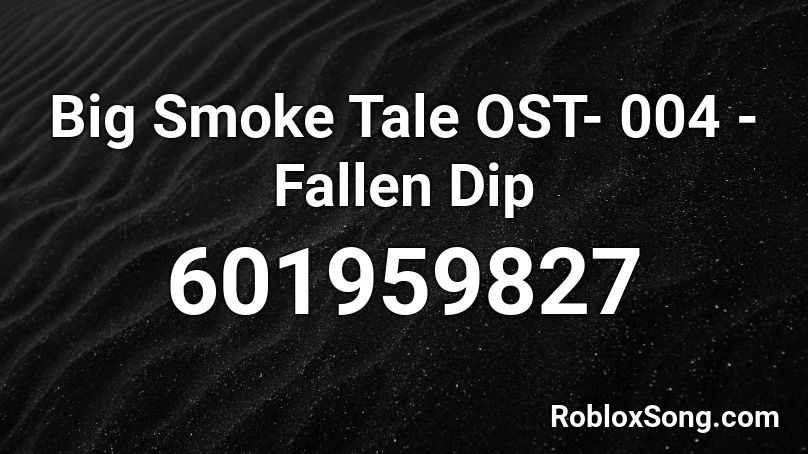 Big Smoke Tale OST- 004 - Fallen Dip Roblox ID