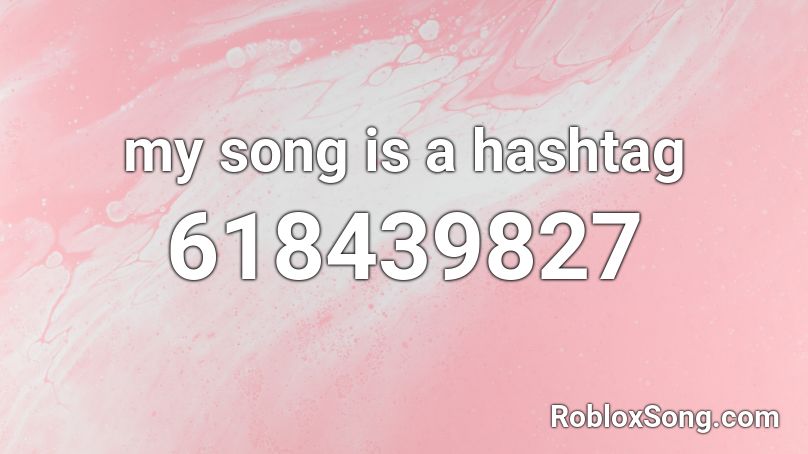 my song is a hashtag Roblox ID