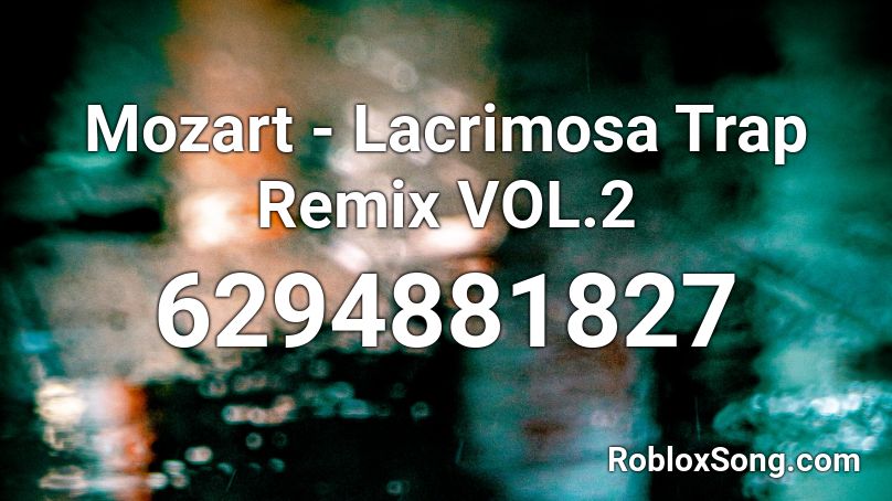 Mozart - Lacrimosa (Trap Remix VOL.2) Roblox ID