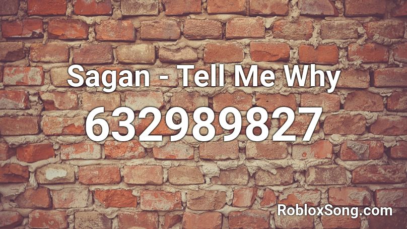 Sagan - Tell Me Why Roblox ID