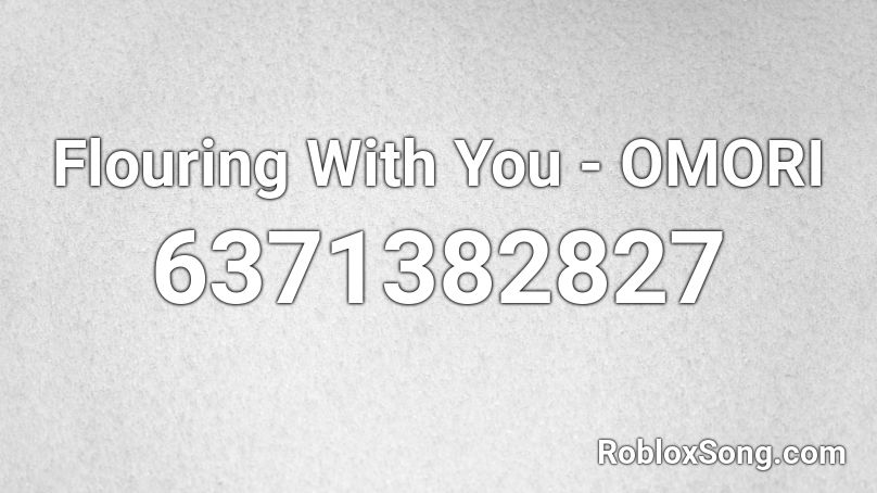 Flouring With You - OMORI Roblox ID