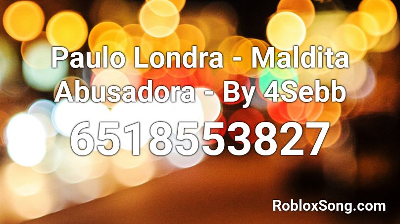 Paulo Londra - Maldita Abusadora - By 4Sebb Roblox ID