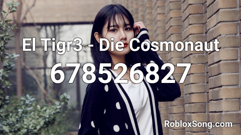 El Tigr3 - Die Cosmonaut Roblox ID