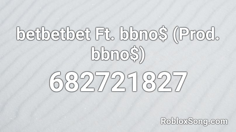 betbetbet Ft. bbno$ (Prod. bbno$) Roblox ID