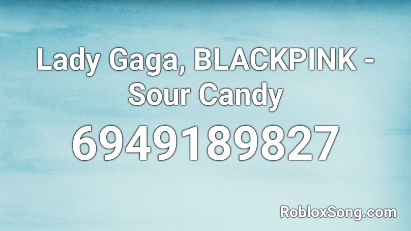Lady Gaga, BLACKPINK - Sour Candy Roblox ID
