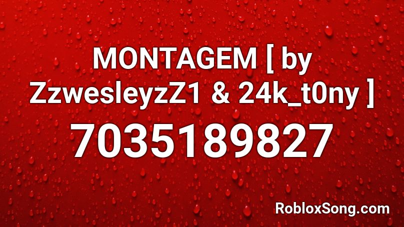 MONTAGEM   [ by ZzwesleyzZ1 & 24k_t0ny ] Roblox ID