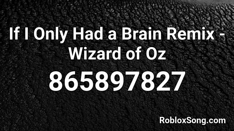 If I Only Had a Brain Remix - Wizard of Oz Roblox ID