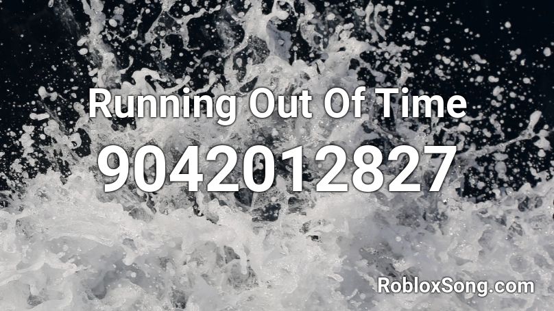 Running Out Of Time Roblox ID