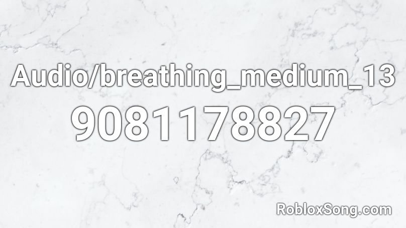 Audio/breathing_medium_13 Roblox ID