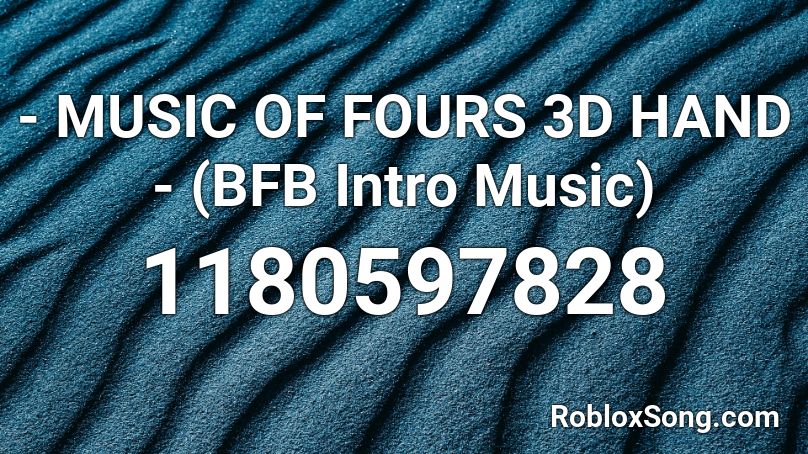 Music Of Fours 3d Hand Bfb Intro Music Roblox Id Roblox Music Codes - sub intro music roblox