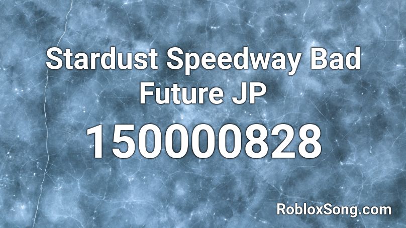 Stardust Speedway Bad Future JP Roblox ID