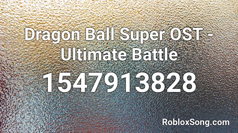 Dragon Ball Super OST - Ultimate Battle  Roblox ID