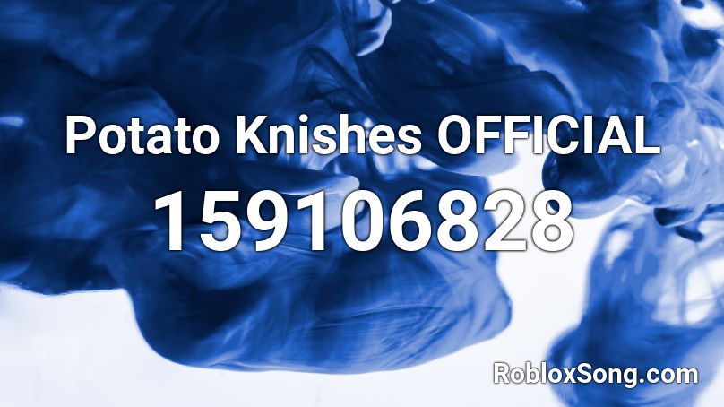 Potato Knishes Official Roblox Id Roblox Music Codes - roblox song codes potato