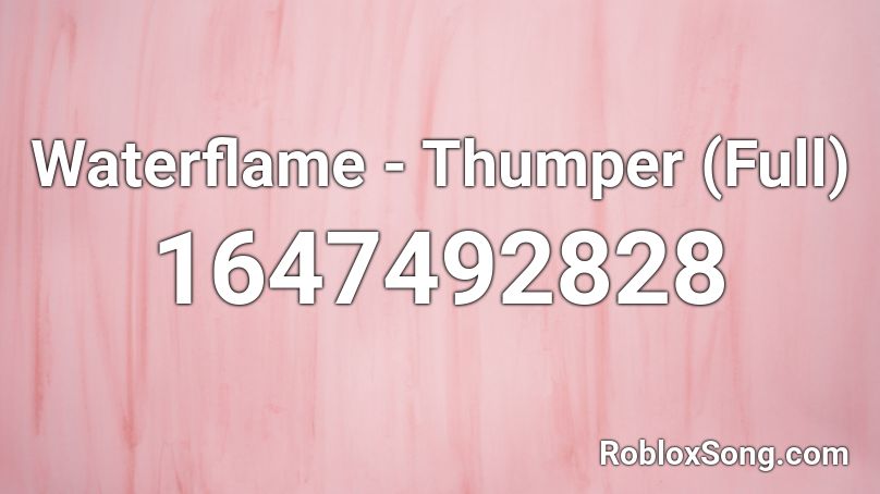 Waterflame - Thumper (Full) Roblox ID