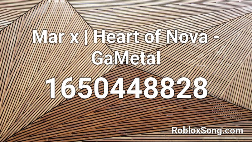 Mar x | Heart of Nova - GaMetal Roblox ID