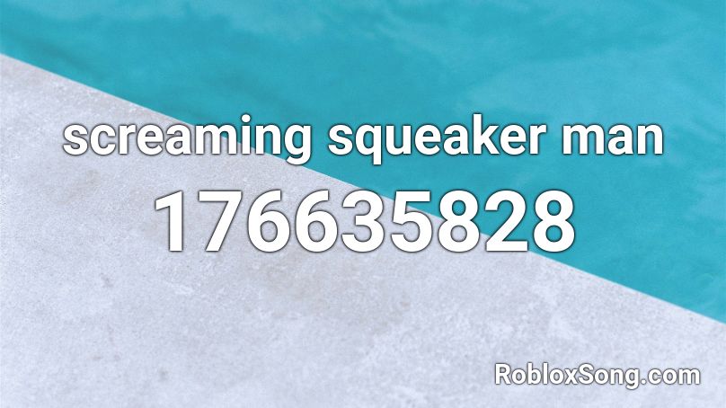 screaming squeaker man Roblox ID