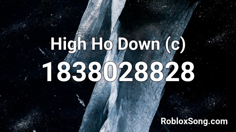 High Ho Down (c) Roblox ID