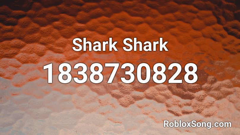 Shark Shark Roblox ID - Roblox music codes