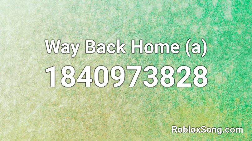 Way Back Home (a) Roblox ID