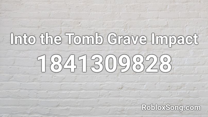 Into the Tomb Grave Impact Roblox ID