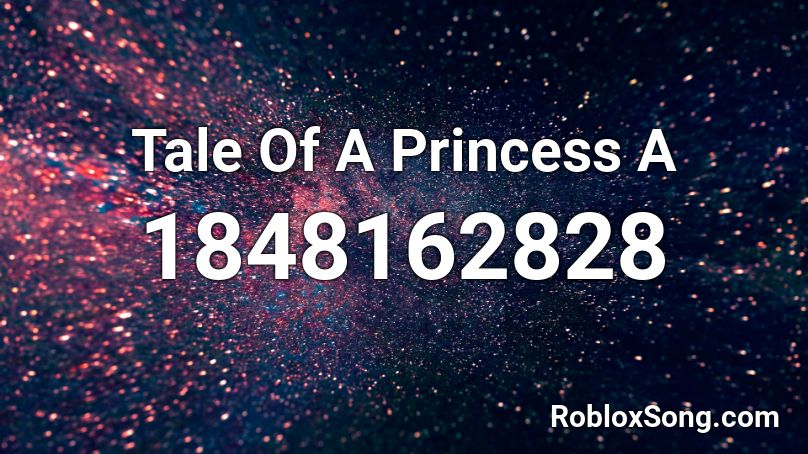 Tale Of A Princess A Roblox ID