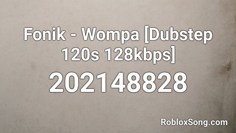 Fonik - Wompa [Dubstep 120s 128kbps] Roblox ID