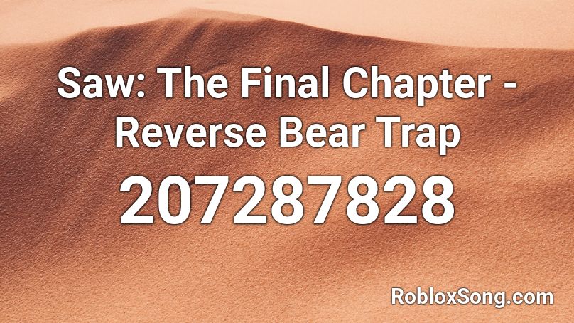 Saw The Final Chapter Reverse Bear Trap Roblox Id Roblox Music Codes - roblox bear trap