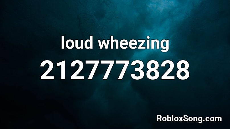 loud wheezing  Roblox ID