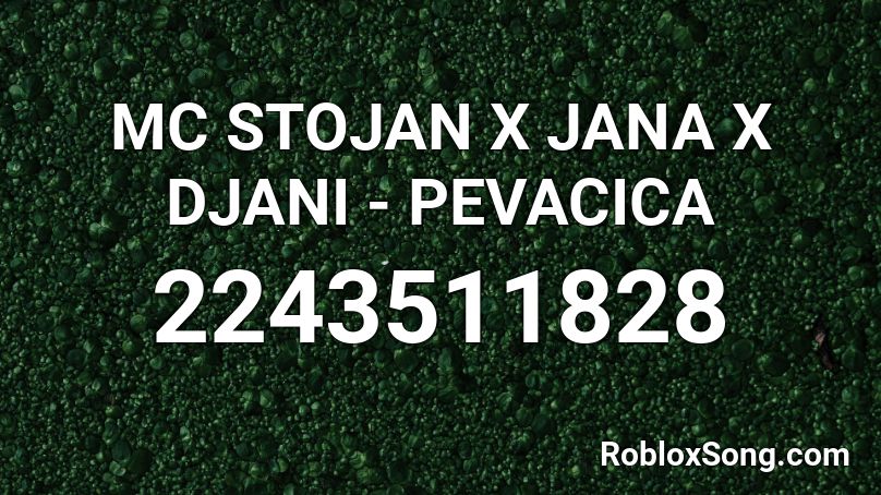 MC STOJAN X JANA X DJANI - PEVACICA Roblox ID