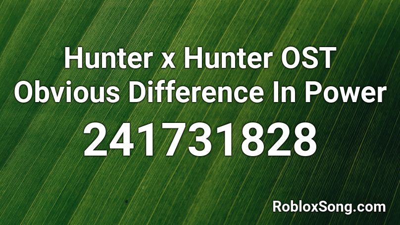 Hunter x Hunter OST Obvious Difference In Power Roblox ID