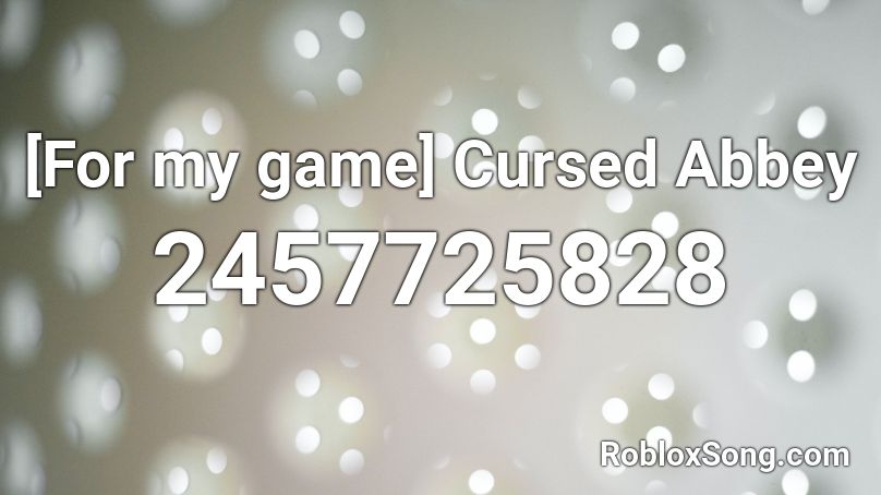 [For my game] Cursed Abbey Roblox ID