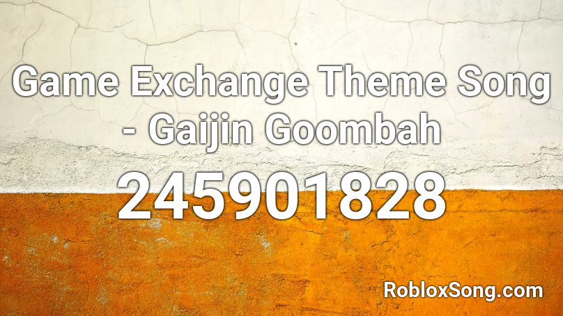 Game Exchange Theme Song - Gaijin Goombah Roblox ID