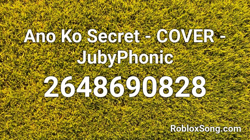 Ano Ko Secret - COVER - JubyPhonic Roblox ID