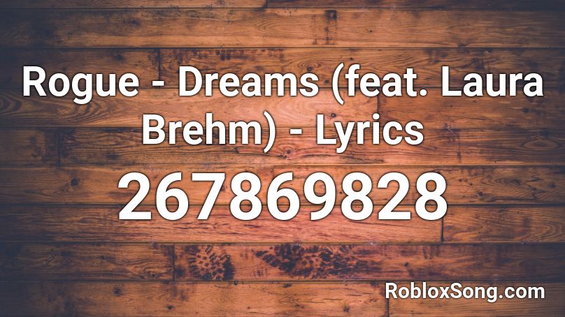 Rogue - Dreams (feat. Laura Brehm) - Lyrics Roblox ID