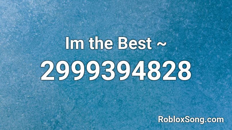 Im the Best ~ Roblox ID
