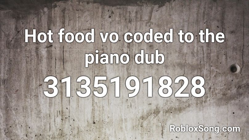 Hot Food Vo Coded To The Piano Dub Roblox Id Roblox Music Codes - roblox loud microwave